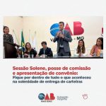 Sessão Solene, posse de comissão e apresentação de convênio: Clique aqui e fique por dentro de tudo o que aconteceu na solenidade de entrega de carteiras