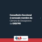 Conselheiro Seccional é nomeado como membro da Câmara de Desagravos da OAB/MG