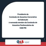 Presidente da Comissão de Assuntos Carcerários da Subseção é nomeada membro da Comissão de Assuntos Penitenciários da OAB/MG