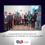 Diretores da OAB Varginha e CAA local, prestigiam inauguração da Sede própria da 184ª Subseção da OAB/MG em Cambuquira