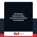 20ª Subseção Instala a Comissão Permanente da Ouvidoria e de Integridade