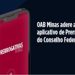 OAB Minas adere a aplicativo de Prerrogativas do Conselho Federal