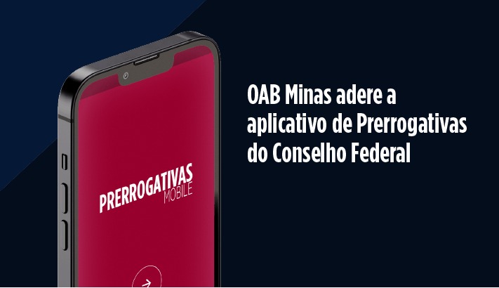 OAB Minas adere a aplicativo de Prerrogativas do Conselho Federal