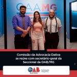 Comissão da advocacia dativa se reúne com secretário-geral da Seccional da OAB/MG