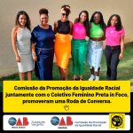 Comissão da Promoção da Igualdade Racial com o Coletivo Feminino Preta in Foco, promoveram uma Roda de Conversa