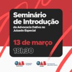 OAB promoverá o Seminário de Introdução à Advocacia Dativa no Juizado Especial