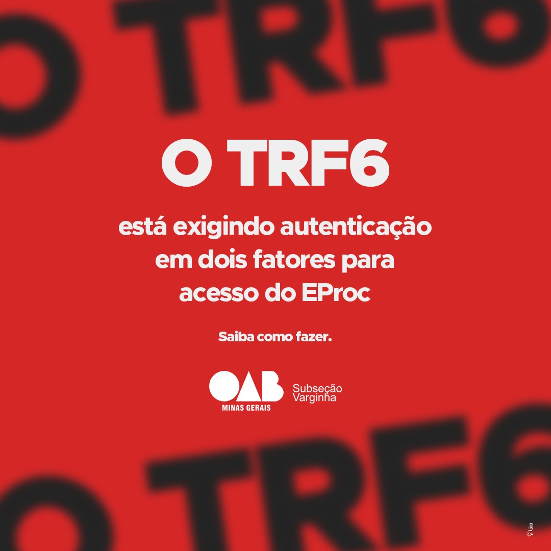 O TRF6 está exigindo autenticação em dois fatores para acesso do EProc, saiba como fazer.