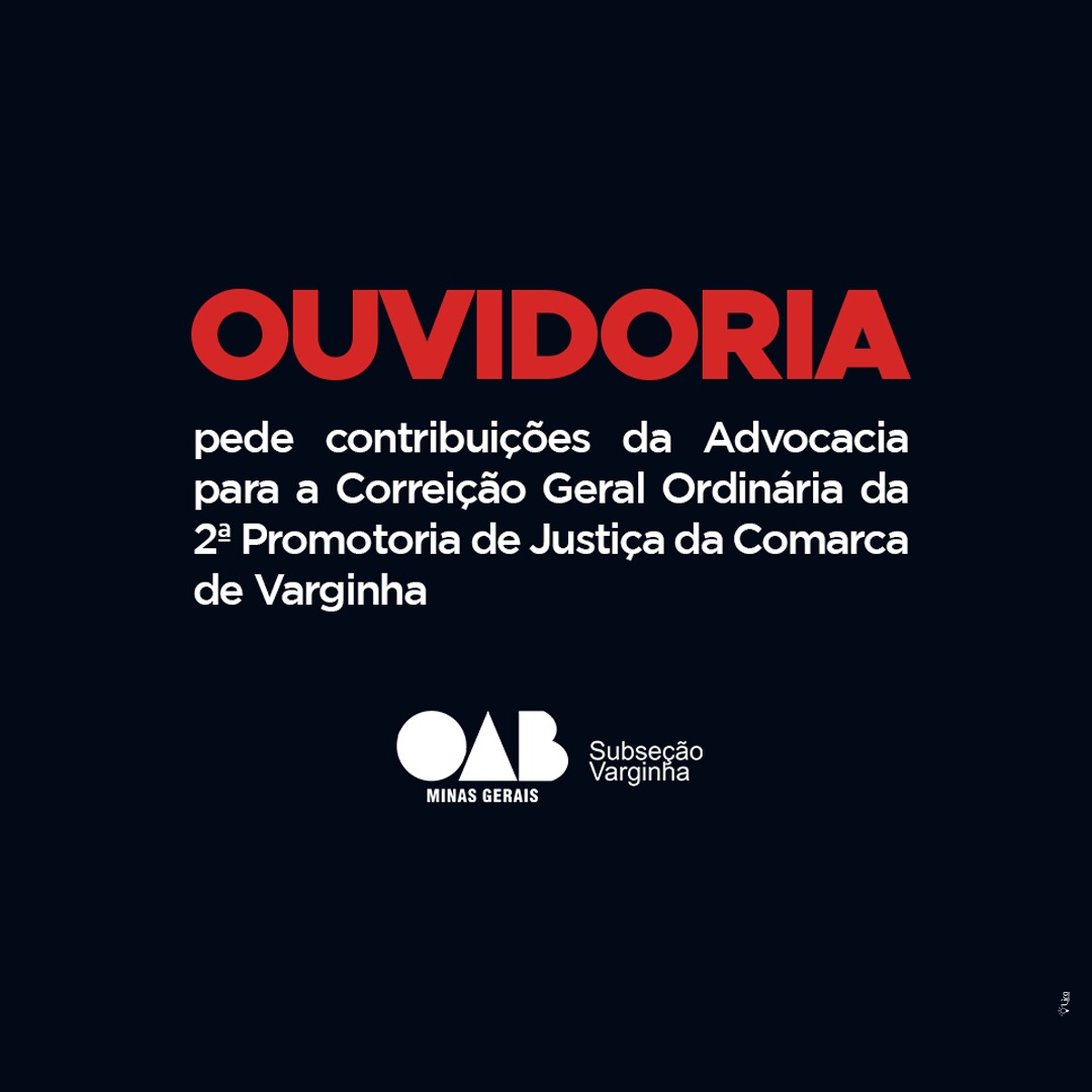 Ouvidoria pede contribuições da Advocacia para a Correição Geral Ordinária da 2ª Promotoria de Justiça da Comarca de Varginha