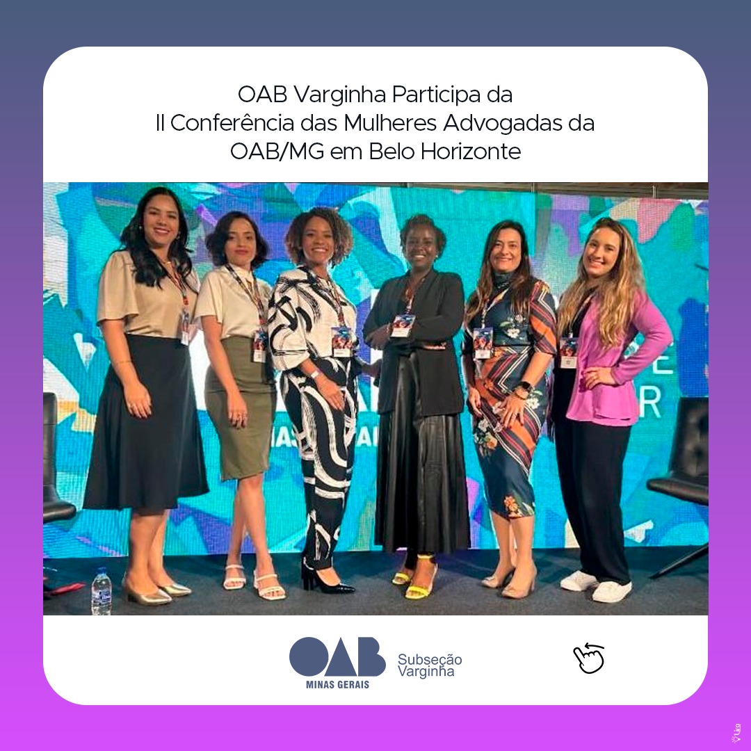 OAB Varginha Participa da II Conferência das Mulheres Advogadas da OAB/MG em Belo Horizonte