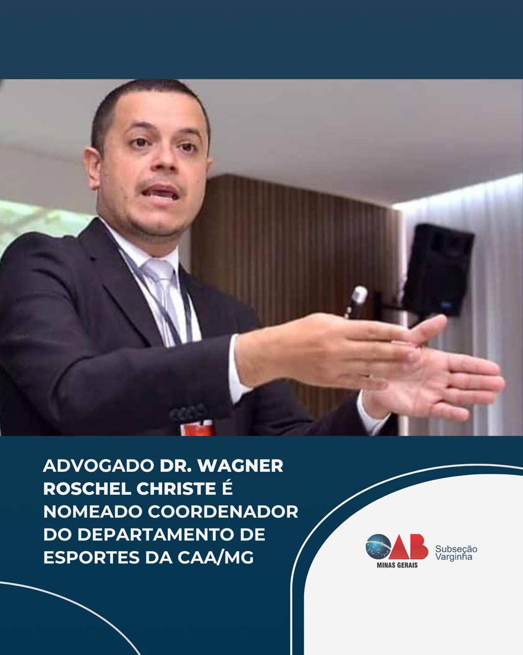 Advogado Dr. Wagner Roschel Christe é nomeado Coordenador do Departamento de Esportes da CAA/MG