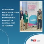 OAB Varginha participa da Etapa Regional da 5ª Conferência Estadual de Políticas para as Mulheres