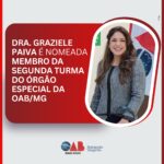 Dra. Graziele Paiva é nomeada membro da Segunda Turma do Órgão Especial da OAB/MG