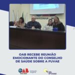 OAB recebeu reunião emocionante do Conselho de Saúde sobre a FUVAE