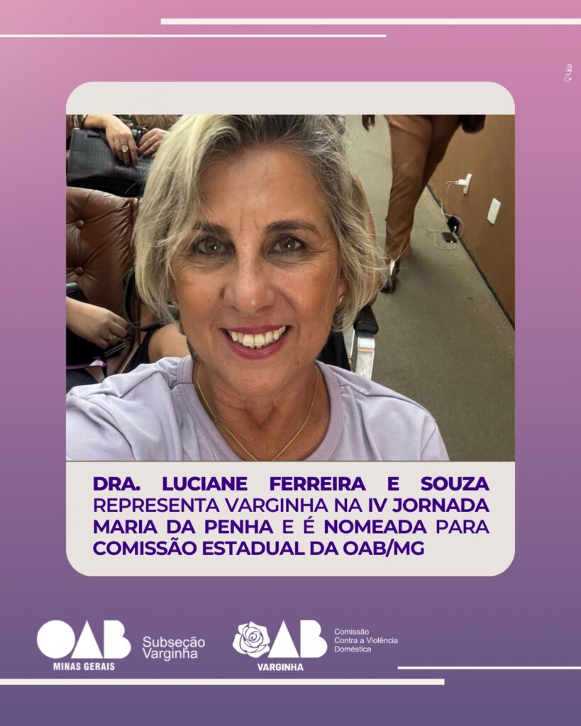 Dra. Luciane Ferreira e Souza representa Varginha na IV Jornada Maria da Penha e é nomeada para Comissão Estadual da OAB/MG