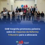 OAB Varginha promoveu palestra sobre os impactos da Reforma Tributária para a advocacia