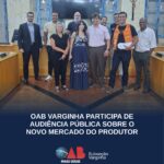 OAB Varginha participa de audiência pública sobre o novo Mercado do Produtor