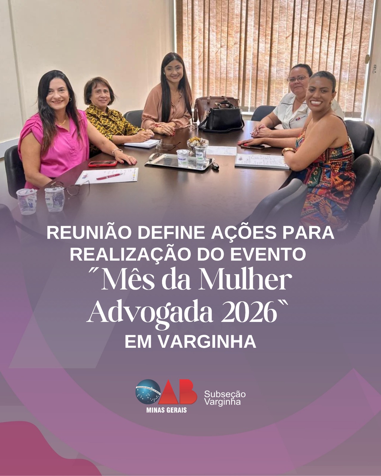 Reunião define ações para realização do evento “Mês da Mulher Advogada 2026” em Varginha