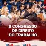 II Congresso de Direito do Trabalho consolida-se como um dos maiores eventos jurídicos da região