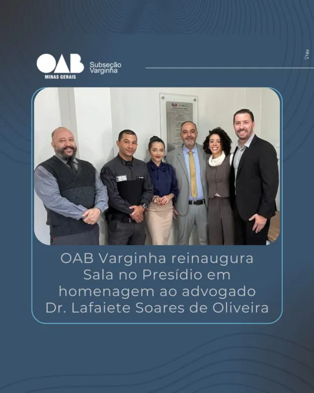 OAB Varginha reinaugura Sala no Presídio em homenagem ao advogado Dr. Lafaiete Soares de Oliveira