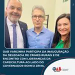 OAB Varginha participa da inauguração da Delegacia de Crimes Rurais e de encontro com lideranças da cafeicultura ao lado do Governador Romeu Zema