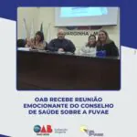 OAB recebeu reunião emocionante do Conselho de Saúde sobre a FUVAE