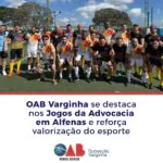 OAB Varginha se destaca nos Jogos da Advocacia em Alfenas e reforça valorização do esporte